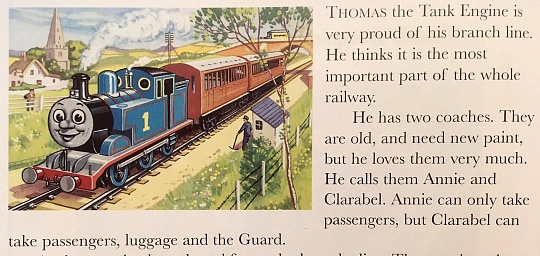 Illustration from the book 'Thomas the Tank Engine'. Accompanying text is 'Thomas the Tank Engine is very proud of his branch line. He thinks it is the most important part of the whole railway. He has two coaches. They are old, and need new paint, but he loves them very much. He calls them Annie and Clarabel. Annie can only take passengers, but Clarabel can take passengers, luggage and the Guard.'