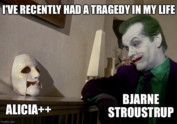 Bjarne Stroustrup as The Joker in the 1989 film 'Batman', looks at a broken mask (here captioned 'Alicia++') on a mantelpiece and says 'I've recently had a tragedy in my life.'