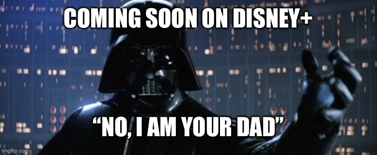 Darth Vader reaches out to Luke Skywalker. Caption is 'Coming soon on Disney+: No, I am your Dad'.
