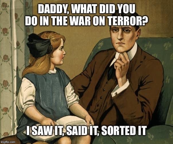 First World War poster of a girl sitting on a man's knee with the caption 'Daddy, what did you do in the war on terror?' and below that 'I saw it, said it, sorted it'.