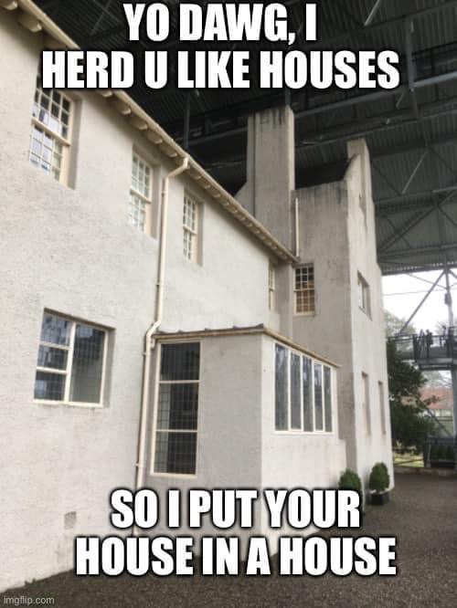 Photo of the Mackintosh house with the (deliberately misspelled) caption 'Yo dawg, I herd u like houses' and below that 'So I put your house in a house'.