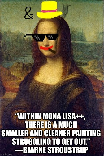 The Mona Lisa's portrait has been defaced with the tasteless additions of as a badly-drawn yellow hat, an ampersand, sunglasses and a cigar. 'Within Mona Lisa++, there is a smaller and cleaner painting struggling to get out' says Bjarne Stroustrup.